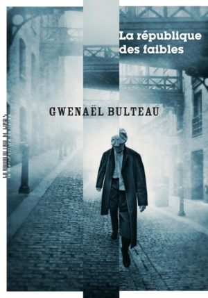 Gwenaël Bulteau, La république des faibles, La Manufacture de livres