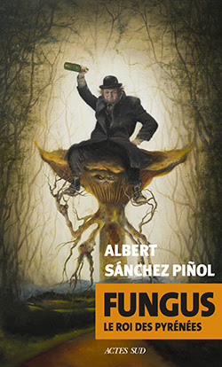 Albert Sanchez Pinol, Fungus - Le roi des Pyrénées, Actes Sud