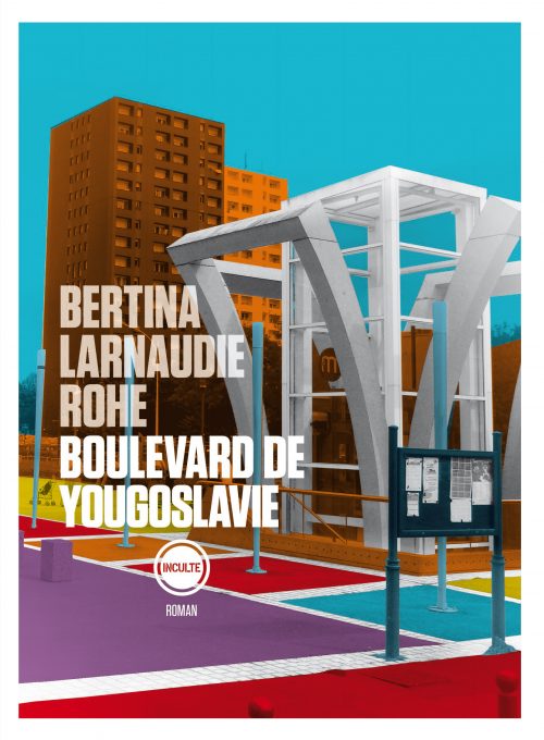 Arno Bertina, Mathieu Larnaudie, Olivier Rohe, Boulevard de Yougoslavie, éditions Inculte
