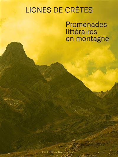 Florence Gaillard, Daniel Maggetti et Stéphane Pétermann, Lignes de crête - Promenades littéraires en montagne