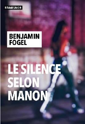 Benjamin Fogel, Le Silence selon Manon, Rivages / Noir
