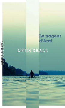 Louis Grall, Le Nageur d'Aral, La Manufacture de livres