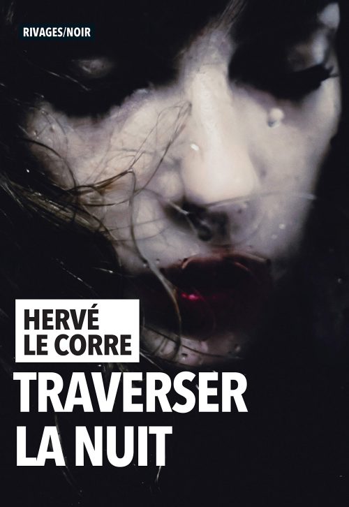Hervé Le Corre, Traverser la nuit, Rivages / Noir