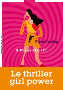 Nicolas Jaillet, Fatal Baby, La Manufacture de livres