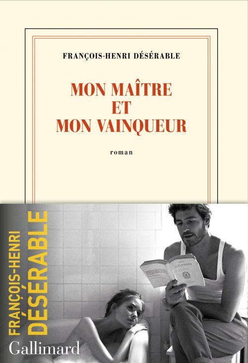 François-Henri Désérable, Mon maître et mon vainqueur, Gallimard
