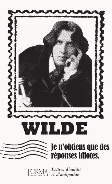 Oscar Wilde, Je n'obtiens que des réponses idiotes, Lorma éditions